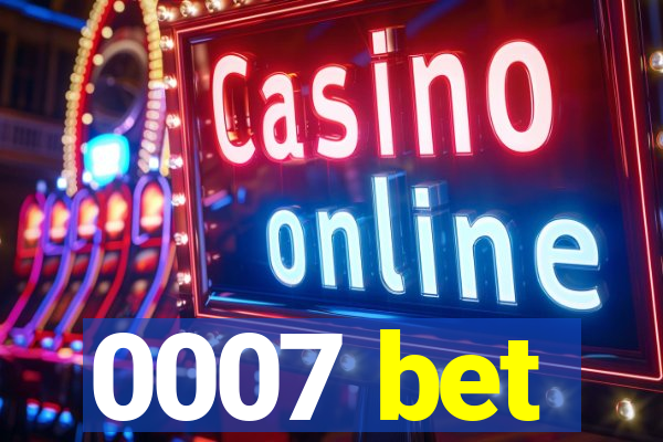 0007 bet
